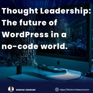 🌐 The Future of WordPress: Thriving in a No-Code Revolution